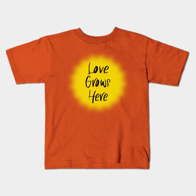 Love Grows Here Kids T-Shirt by LimeGreen